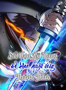 Đốt vạn kỹ năng, mở khóa quyền năng thành thần