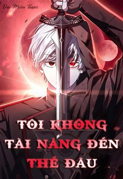 Tôi Không Tài Năng Đến Thế Đâu